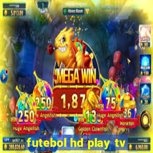 futebol hd play tv